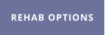 REHAB OPTIONS